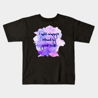 I will always stand by your side, gift for all lovers Kids T-Shirt